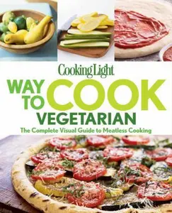 USED Book - Cooking Light Way to Cook Vegetarian: The complete visual guide to Meatless cooking by Editors of Cooking Light Magazine (Flexibound) - english