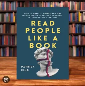 Read People Like a Book: How to Analyze, Understand, and Predict People’s Emotions, Thoughts, Intentions, and Behaviors Book by Patrick King