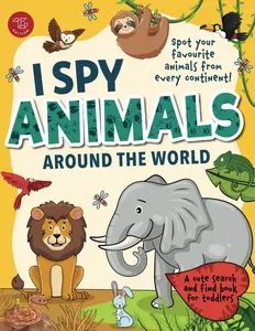 I Spy Animals Around the World: Spot your favorite animals from every continent! A cute search and find animals book for toddlers (I Spy Books for Toddlers)