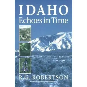 USED-Idaho Echoes in Time: Traveling Idaho's History and Geology : Stories, Directions, Maps, and More by R. G. Robertson (Paperback)