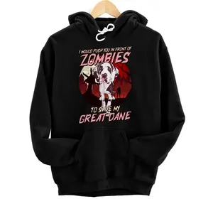 I Would Push You In Front Of Zombies To Save My Great Dane Hoodie, Sweatshirt, T-Shirt Casual Classic