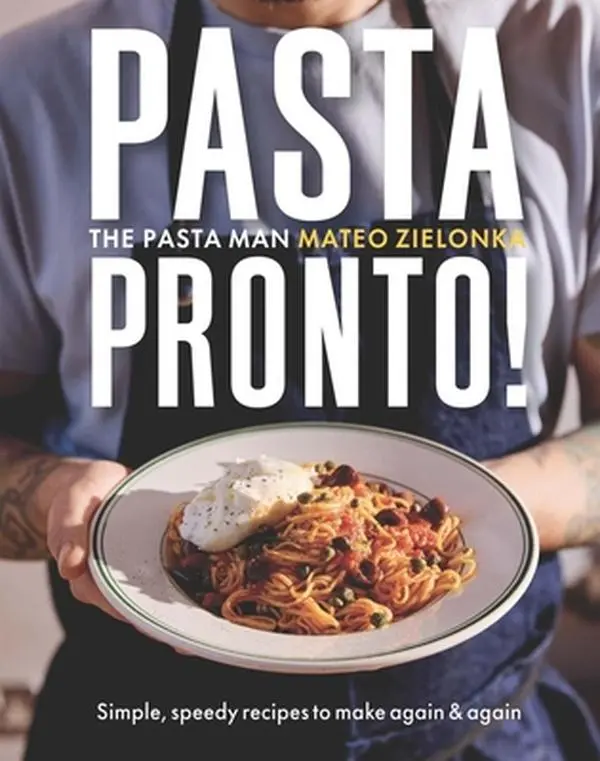 Pasta Pronto: Simple, Speedy Recipes to Make Again & Again -- Mateo Zielonka - Hardcover