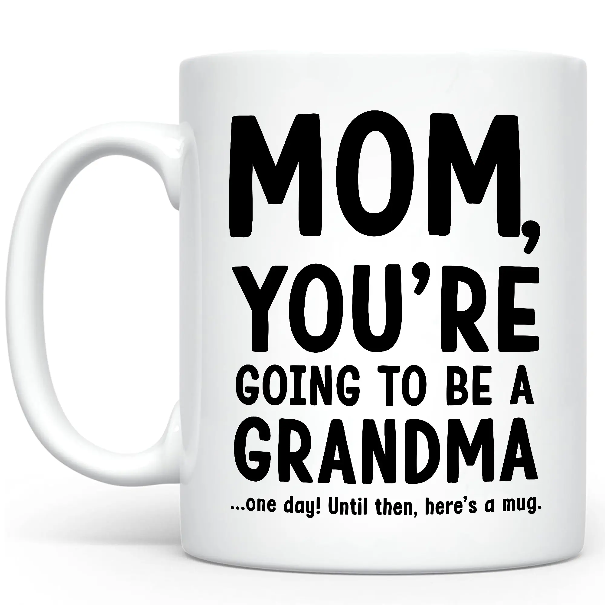 Funny Mom You're Going to Be a Grandma Ceramic Mug, Funny Accent Mug For Mommy, Humor Coffee Mug For Mom, Funny Joke Gift for Mom