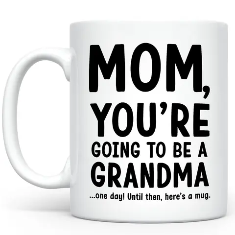 Funny Mom You're Going to Be a Grandma Ceramic Mug, Funny Accent Mug For Mommy, Humor Coffee Mug For Mom, Funny Joke Gift for Mom