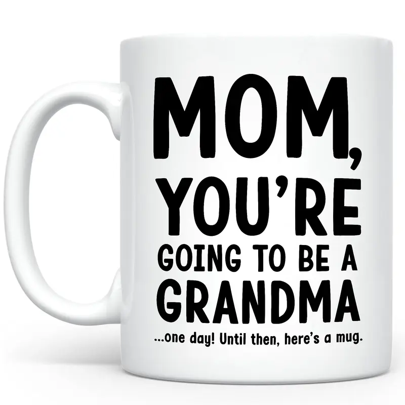 Funny Mom You're Going to Be a Grandma Ceramic Mug, Funny Accent Mug For Mommy, Humor Coffee Mug For Mom, Funny Joke Gift for Mom