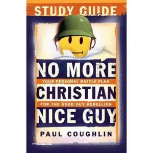 USED-No More Christian Nice Guy Study Guide: Your Personal Battle Plan for the Good Guy Rebellion by Paul Coughlin (Paperback)