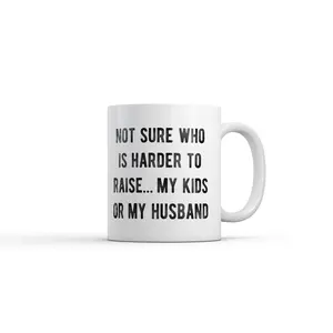 Not Sure Who Is Harder to Raise My Kids Or My Husband Mug Funny Sarcastic Graphic Novelty Coffee Cup - 11oz Funny Coffee Mugs Ceramic Printed Drinkware Cup
