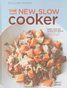 The New Slow Cooker: More Than 100 Hands-Off Meals to Satisfy the Whole Family