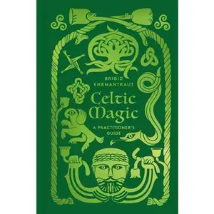 Celtic Magic: A Practitioner's Guide -- Brigid Ehrmantraut, Hardcover