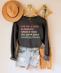 Banned Books Sweatshirt, Tell Me a Time in History When it Was the Good Guys Banning Books Shirt, Read Banned Books, Reading Librarian Gift