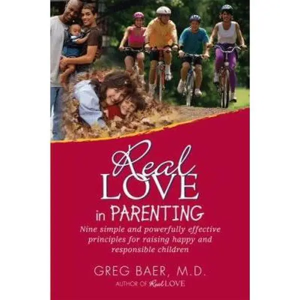 USED-Real Love in Parenting: Nine Simple and Powerfully Effective Principles for Raising Happy and Responsible Children by Greg Baer (Paperback)