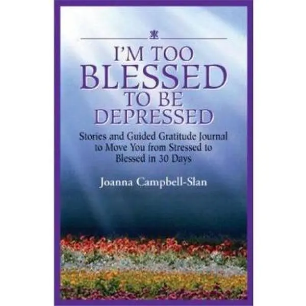 USED-I'm Too Blessed to Be Depressed: Stories and Guided Gratitude Journal to Move You from Stressed to Blessed in 30 Days by Joanna Campbell-Slan (Paperback)