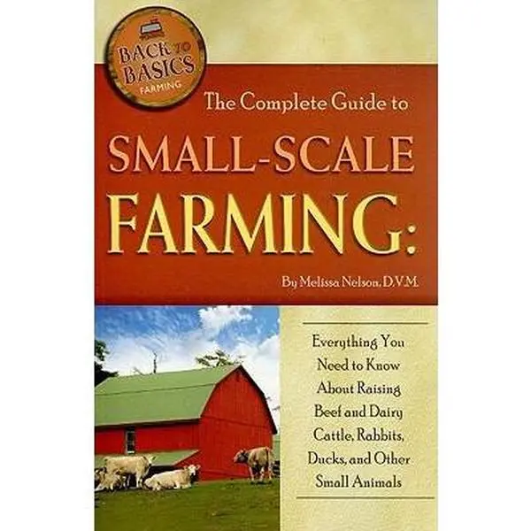 USED Book - The Complete Guide to Small-Scale Farming: Everything You Need to Know About Raising Beef and Dairy Cattle, Rabbits, Ducks, and Other Small Animals (Back to Basics Farming) by Melissa G. Nelson (Paperback) - english