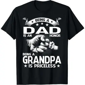 100% Cotton Being A Dad Is An Honor Being A Grandpa Is Priceless T-Shirt