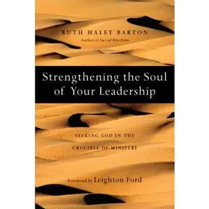USED-Strengthening the Soul of Your Leadership: Seeking God in the Crucible of Ministry by Ruth Haley Barton (Hardcover)