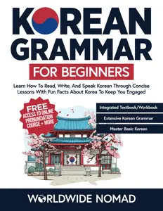 Korean Grammar For Beginners: Learn How To Read, Write, and Speak Korean Through Concise Lessons With Fun Facts About Korea To Keep You Engaged