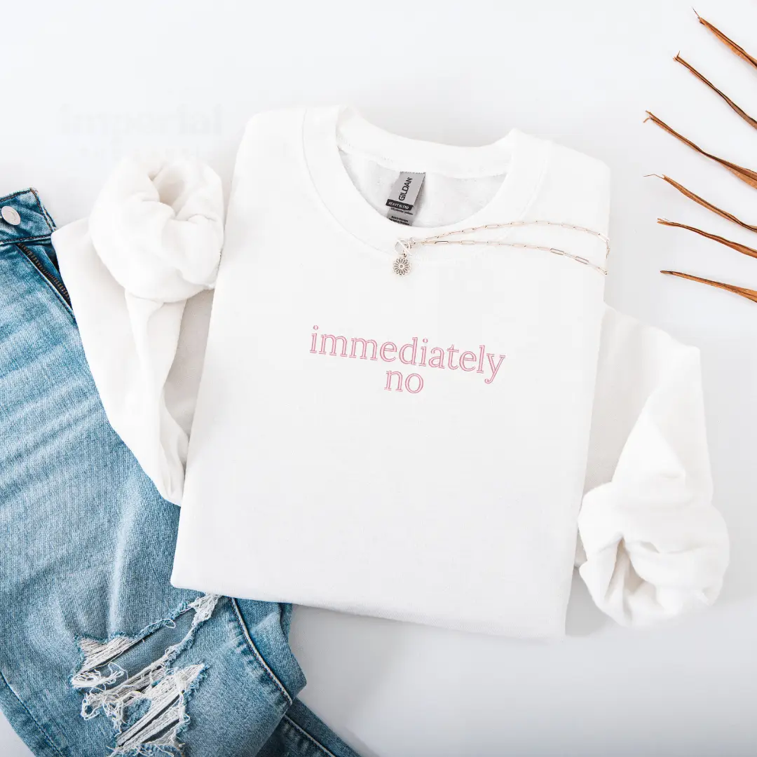 Immediately No Embroidered Sweatshirt, Funny Trendy Crewneck, Funny Gift Sweatshirt, Cozy Aesthetic Streetwear, Unisex Sweatshirt, Funny Sweatshirt EM
