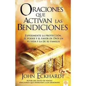 USED-Oraciones Que Activan Las Bendiciones: Experimente La Protección, El Poder Y El Favor de Dios En Su Vida Y La de Su Familia by Eckhardt, John (Paperback)