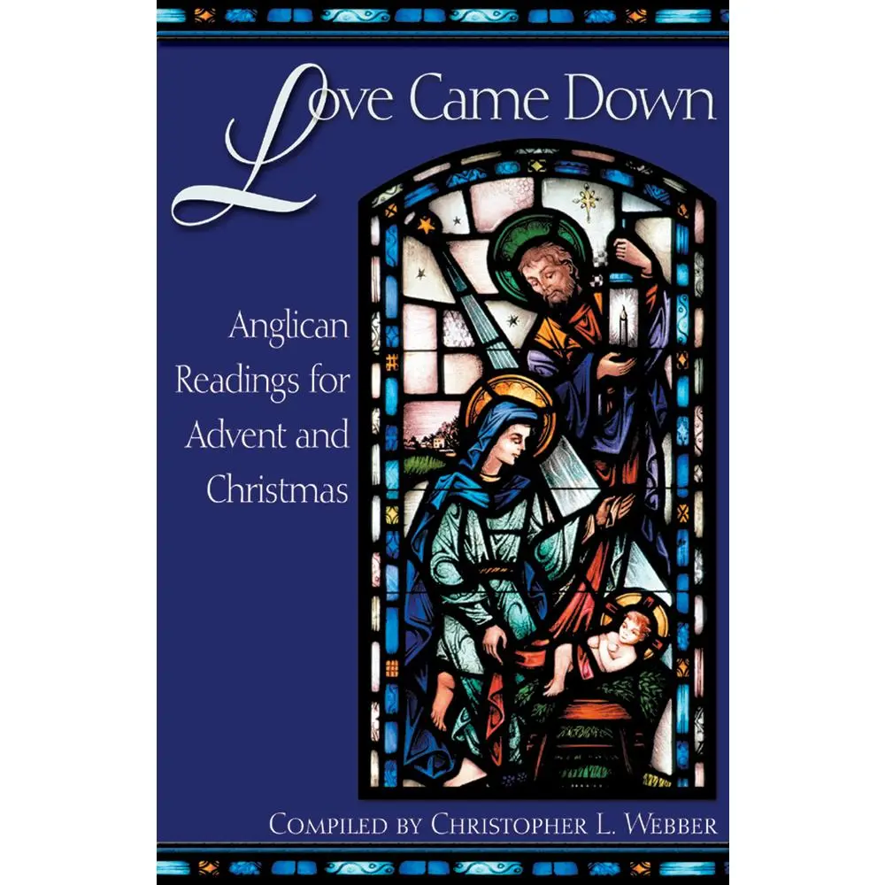 USED-Love Came Down: Anglican Readings for Advent and Christmas by Webber, Christopher L. (Paperback)