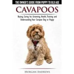 USED-Cavapoos - The Owner's Guide From Puppy To Old Age - Buying, Caring for, Grooming, Health, Training and Understanding Your Cavapoo Dog or Puppy by Andrews, Morgan (Paperback)