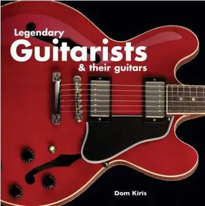 USED-Legendary Guitarists & Their Guitars by Dom Kiris (Paperback)