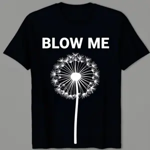 MONO LABEL Blow Me, Funny, Jokes, Sarcastic Sayings T-Shirt  Printed Shirt