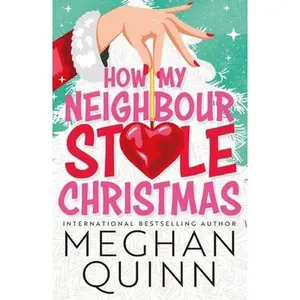 USED-How My Neighbour Stole Christmas: A incredibly steamy, hilarious, forced proximity, small town festive romantic comedy about fake-dating your neighbor by Meghan Quinn (Paperback)