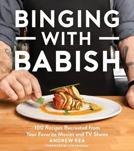 Binging With Babish: 100 Recipes Recreated from Your Favorite Movies and TV Shows by Andrew Rea [Hardback Book]