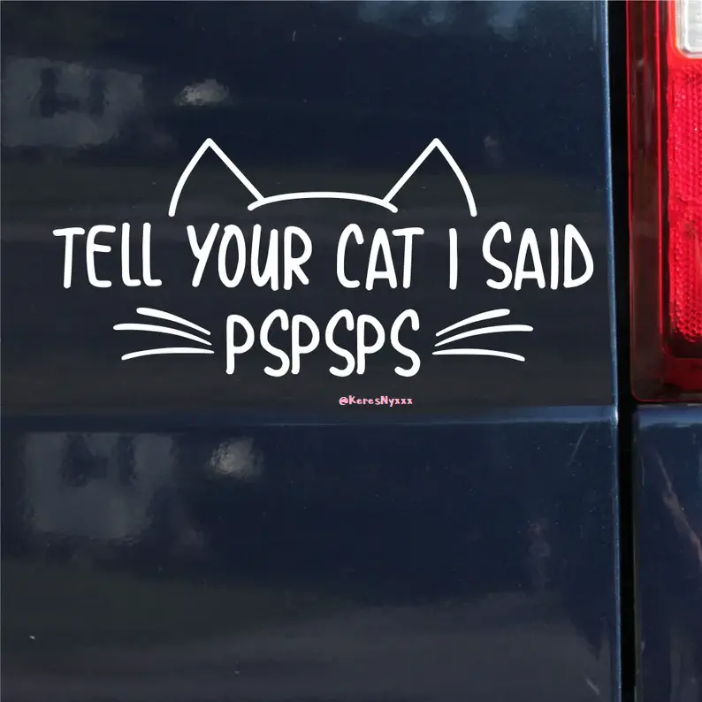 Tell Your Cat I Said Pspsps Vinyl Decal Sticker | Cat Lover