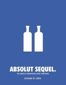 USED-Absolut Sequel.: The Absolut Advertising Story Continues by Richard W. Lewis (Paperback)