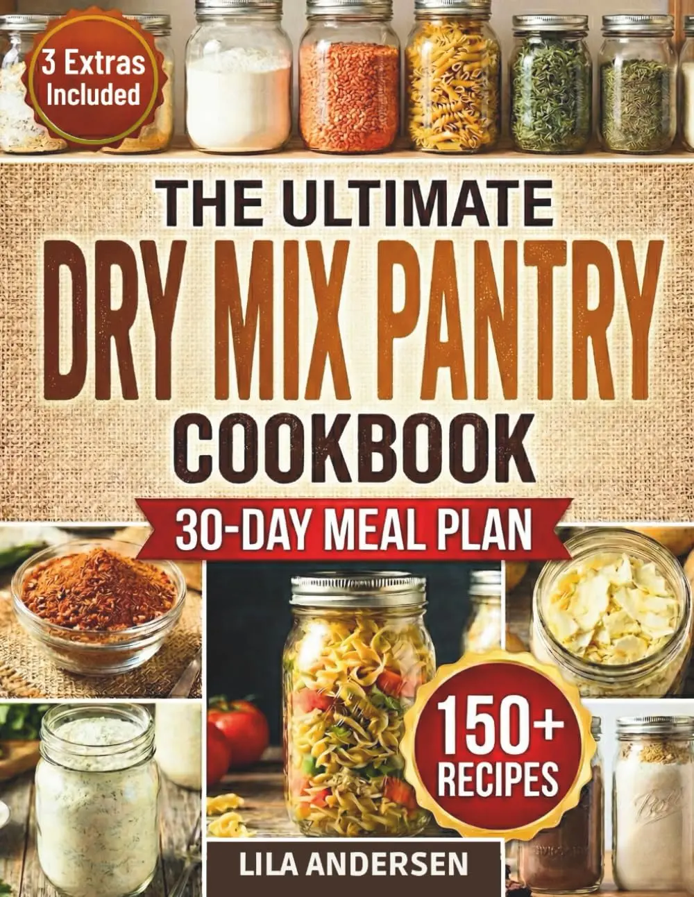 The Ultimate Dry Mix Cookbook (Pantry Mastery Series): 150+ Easy, Budget-Friendly Homemade Recipes for Quick Meals, Clean Ingredients, 30-Day Meal Plan & Organized Shopping List