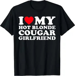 I Love My Hot Blonde Cougar Girlfriend GF T-Shirt