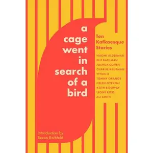 A Cage Went in Search of a Bird: Ten Kafkaesque Stories -- Tommy Orange, Paperback