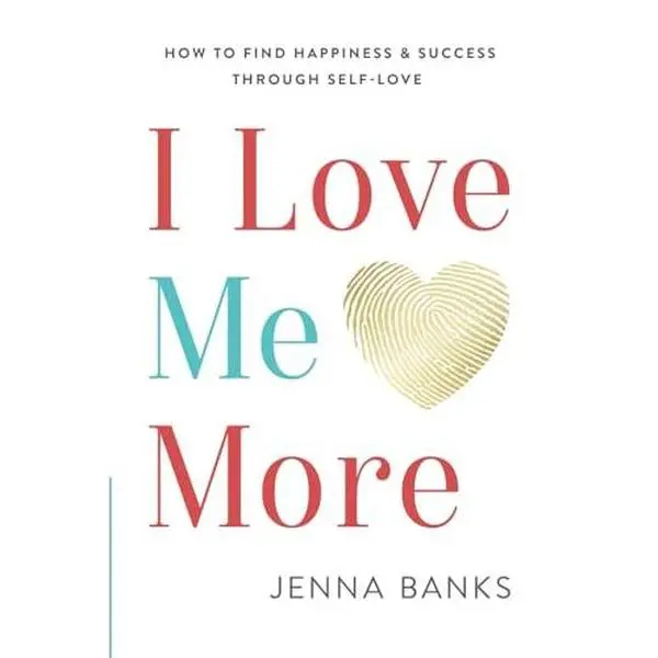 I Love Me More: How To Find Happiness And Success Through Self-Love