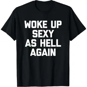 100% Cotton Men's T-Shirt, Woke Up Sexy As Hell Again Funny Sarcastic Saying Tee, Made In USA, Casual Golf Gift T-Shirt For Men And Women