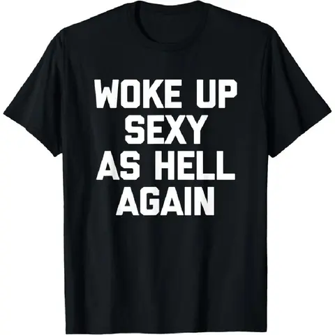 100% Cotton Men'S T-Shirt Woke Up Sexy As Hell Again T-Shirt Funny Saying Sarcastic T-Shirt,Made In USA Golf Gift T-Shirt For Men And Women