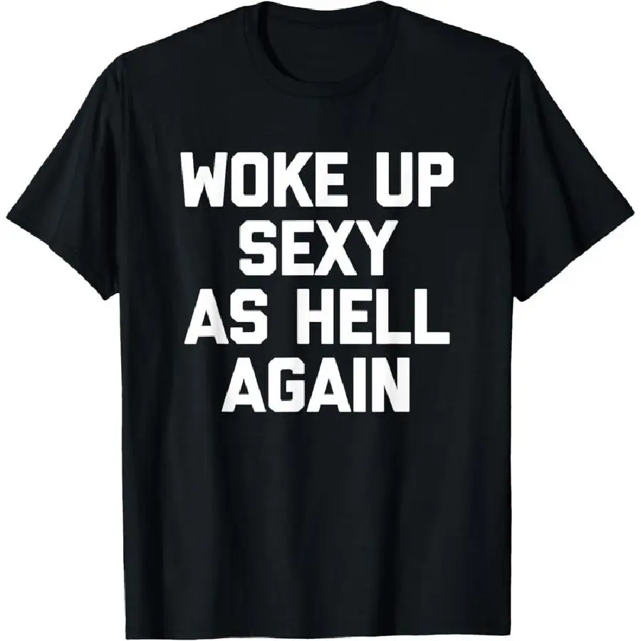 T-shirt for men Woke Up Sexy As Hell Again T-Shirt funny saying sarcastic T-Shirt