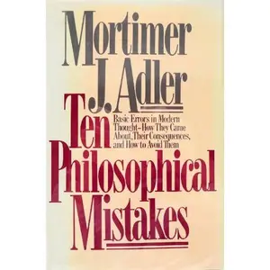 USED-Ten Philosophical Mistakes: Basic Errors in Modern Thought - How They Came About, Their Consequences, and How to Avoid Them by Mortimer J. Adler (Hardcover)
