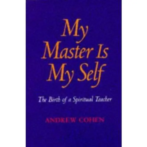 USED-My Master Is My Self: The Birth of a Spiritual Teacher by Andrew Cohen (Paperback)