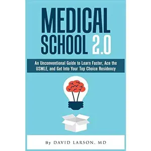 USED-Medical School 2.0: An Unconventional Guide to Learn Faster, Ace the USMLE, and Get Into Your Top Choice Residency by Larson MD, David (Paperback)