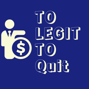 TO LEGIT TO Quit