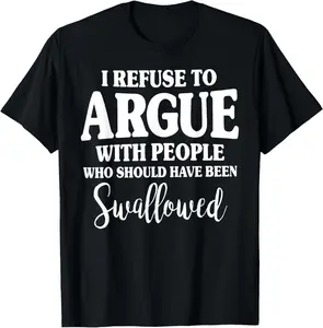 Cotton I Refuse to Argue with People Sarcastic Slogan T Shirt Graphic Tee Man Unisex