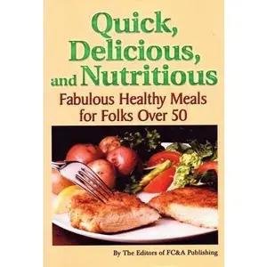 USED-Quick, Delicious, and Nutritious Fabulous Healthy Meals for Folks Over 50 by FC&A Publishing (Hardcover)