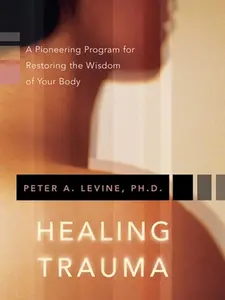 Healing Trauma: A Pioneering Program for Restoring the Wisdom of Your Body -- Peter A. Levine, Paperback