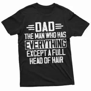 Funny Bald Dad Shirt Dad The Man Who Has Everything Except A Full Head Of Hair Perfect Fathers Day Gift For Dad