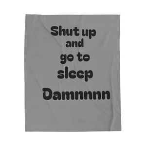 Shut up and go to sleep Damnnnn Velveteen Plush Blanket | Funny Bedroom Quote