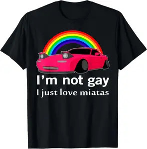 100% Cotton I’m Not Gay I Just Love Miatas LGBT Rainbow Lesbian Pride T-Shirt