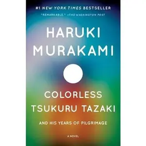 Colorless Tsukuru Tazaki and His Years of Pilgrimage by Murakami, Haruki