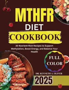 MTHFR DIET COOKBOOK: 30 Nutrient-Rich Recipes to Support Methylation, Boost Energy, and Balance Your Health (Supercharged Nutrition with