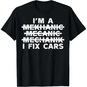 Im A Mechanic I Fix Cars Spelling Funny Car Auto Garage Men T-Shirt Fabric Menswear